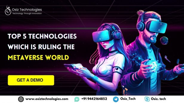 Every Business Person must know about the Top 5 technologies which is ruling the Metaverse World